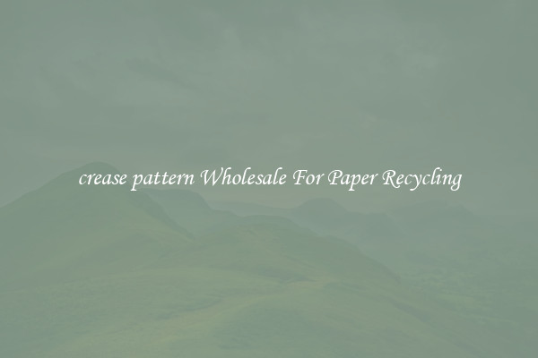crease pattern Wholesale For Paper Recycling