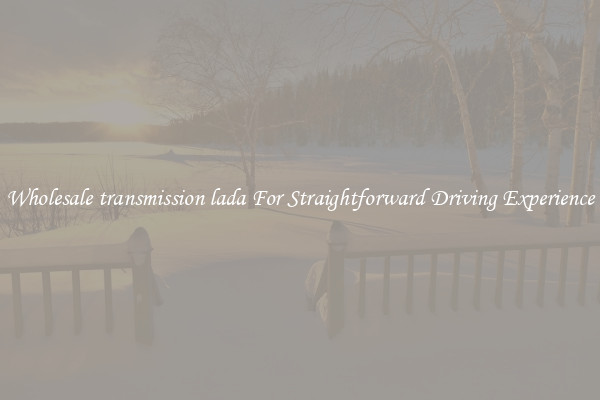Wholesale transmission lada For Straightforward Driving Experience