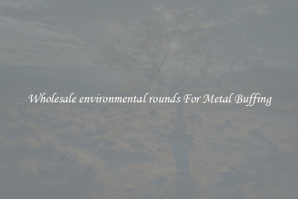  Wholesale environmental rounds For Metal Buffing 