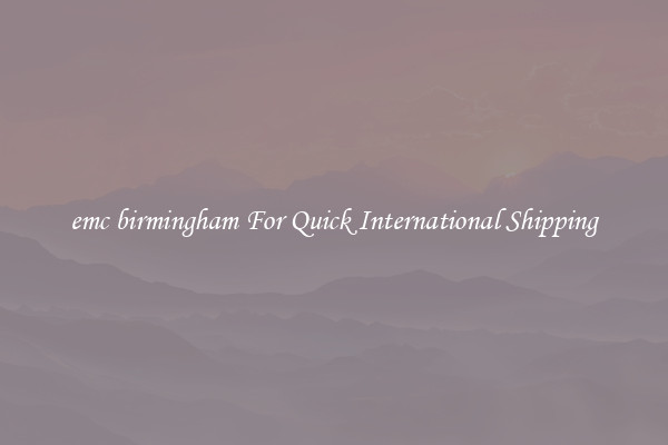 emc birmingham For Quick International Shipping