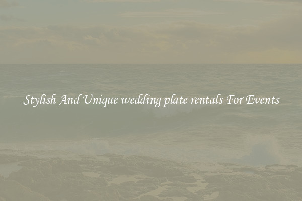 Stylish And Unique wedding plate rentals For Events