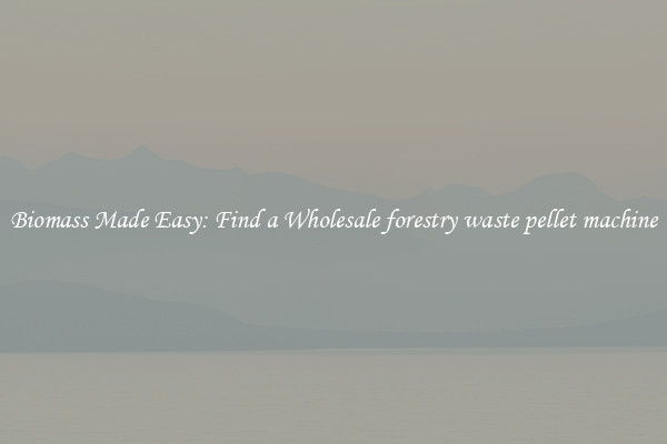  Biomass Made Easy: Find a Wholesale forestry waste pellet machine 