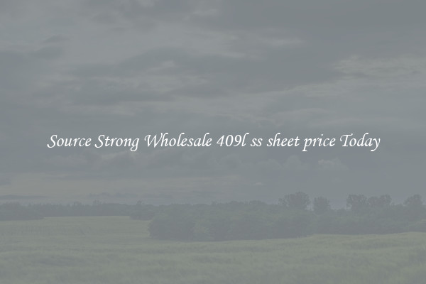 Source Strong Wholesale 409l ss sheet price Today