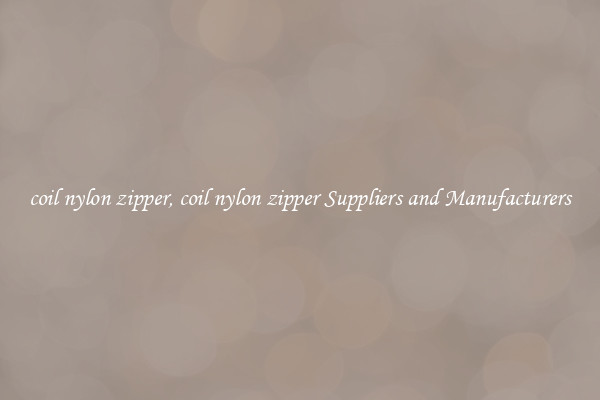 coil nylon zipper, coil nylon zipper Suppliers and Manufacturers