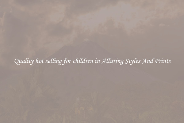 Quality hot selling for children in Alluring Styles And Prints