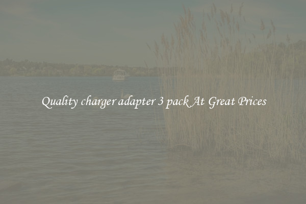 Quality charger adapter 3 pack At Great Prices