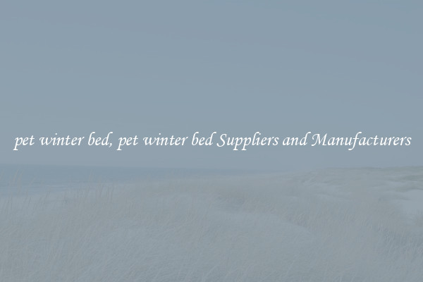 pet winter bed, pet winter bed Suppliers and Manufacturers