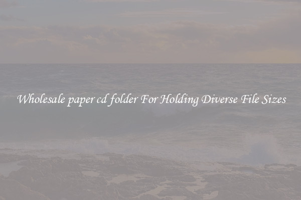 Wholesale paper cd folder For Holding Diverse File Sizes