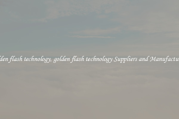 golden flash technology, golden flash technology Suppliers and Manufacturers