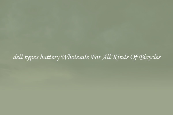 dell types battery Wholesale For All Kinds Of Bicycles