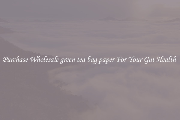 Purchase Wholesale green tea bag paper For Your Gut Health 