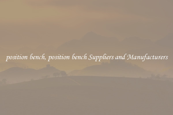 position bench, position bench Suppliers and Manufacturers