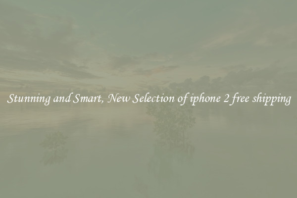 Stunning and Smart, New Selection of iphone 2 free shipping