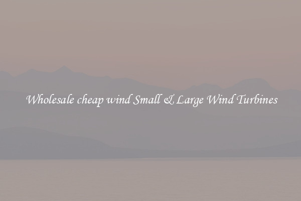 Wholesale cheap wind Small & Large Wind Turbines