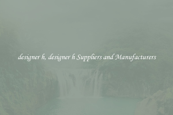 designer h, designer h Suppliers and Manufacturers