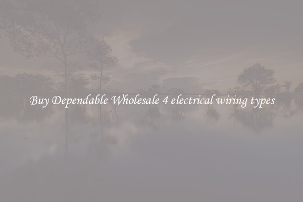 Buy Dependable Wholesale 4 electrical wiring types