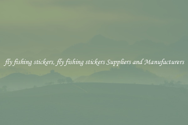 fly fishing stickers, fly fishing stickers Suppliers and Manufacturers