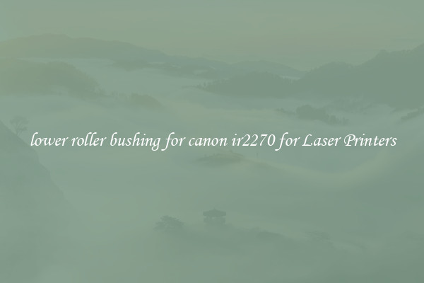 lower roller bushing for canon ir2270 for Laser Printers