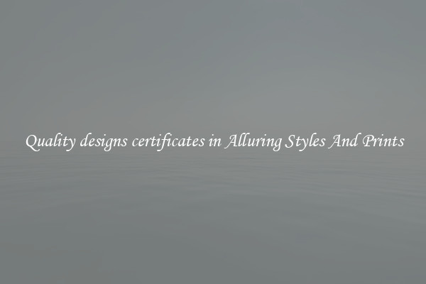Quality designs certificates in Alluring Styles And Prints