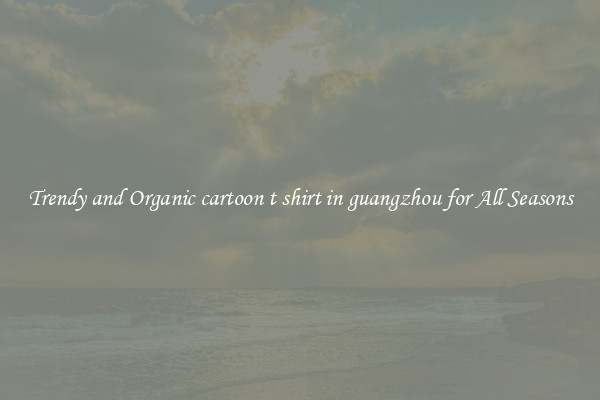 Trendy and Organic cartoon t shirt in guangzhou for All Seasons