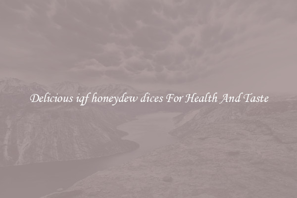 Delicious iqf honeydew dices For Health And Taste