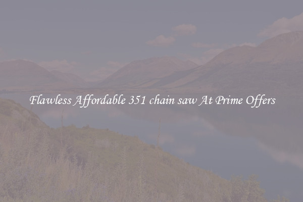 Flawless Affordable 351 chain saw At Prime Offers