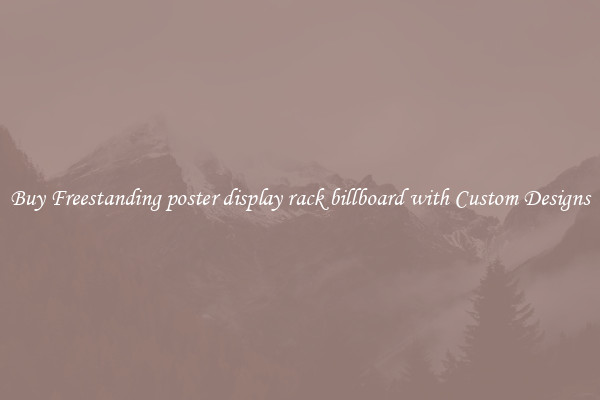 Buy Freestanding poster display rack billboard with Custom Designs