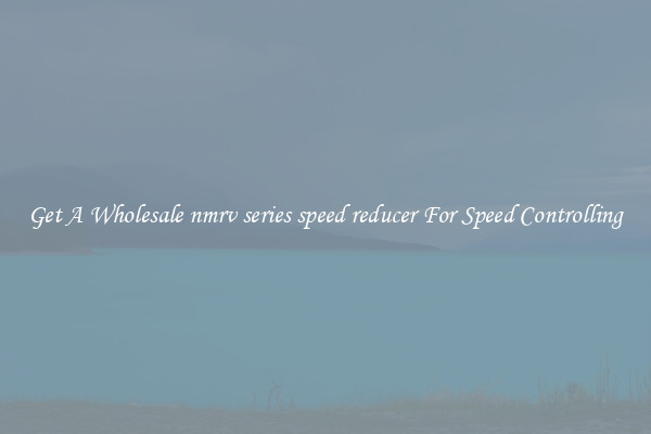Get A Wholesale nmrv series speed reducer For Speed Controlling