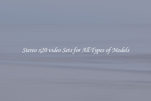 Stereo x20 video Sets for All Types of Models