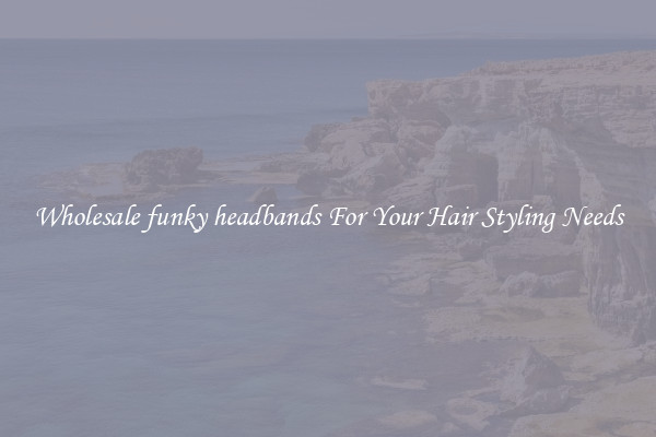 Wholesale funky headbands For Your Hair Styling Needs