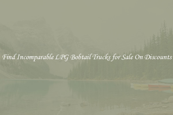 Find Incomparable LPG Bobtail Trucks for Sale On Discounts