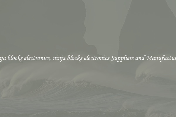 ninja blocks electronics, ninja blocks electronics Suppliers and Manufacturers