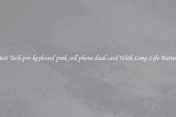 Best Tech-pro keyboard pink cell phone dual card With Long-Life Battery