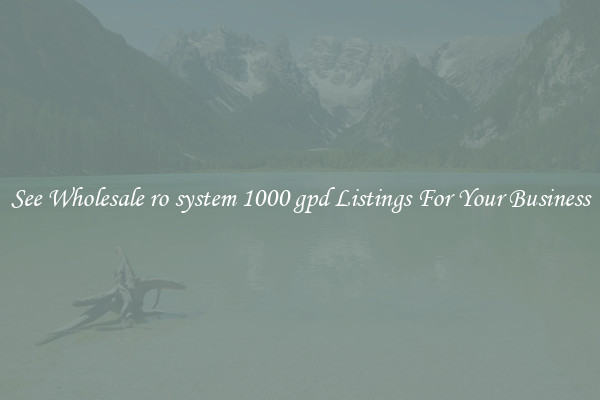 See Wholesale ro system 1000 gpd Listings For Your Business