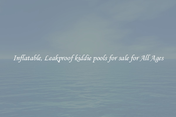 Inflatable, Leakproof kiddie pools for sale for All Ages