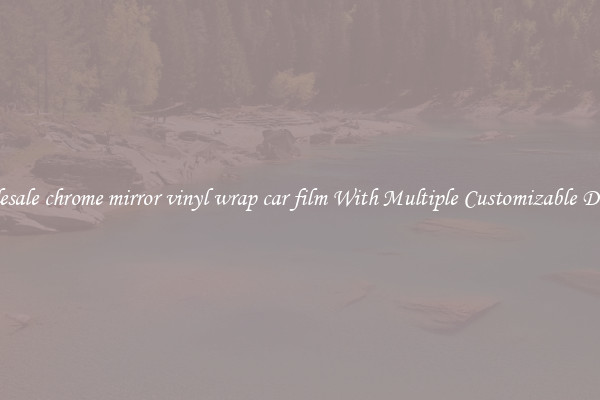 Wholesale chrome mirror vinyl wrap car film With Multiple Customizable Designs