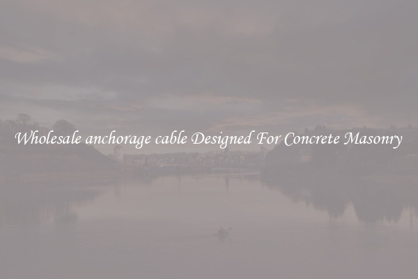 Wholesale anchorage cable Designed For Concrete Masonry 