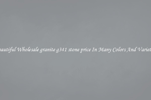 Beautiful Wholesale granite g341 stone price In Many Colors And Varieties