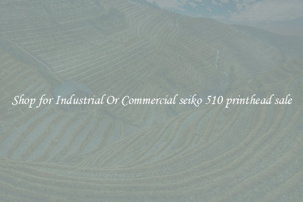 Shop for Industrial Or Commercial seiko 510 printhead sale