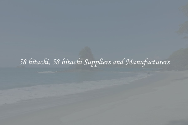 58 hitachi, 58 hitachi Suppliers and Manufacturers