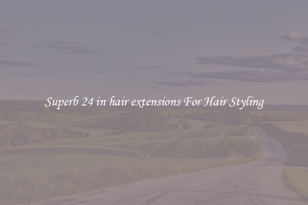 Superb 24 in hair extensions For Hair Styling