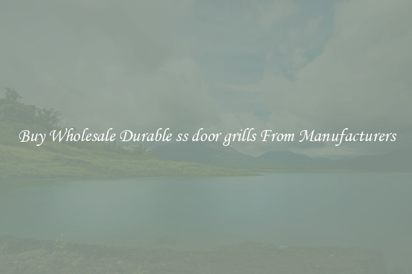 Buy Wholesale Durable ss door grills From Manufacturers