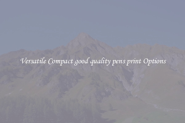 Versatile Compact good quality pens print Options