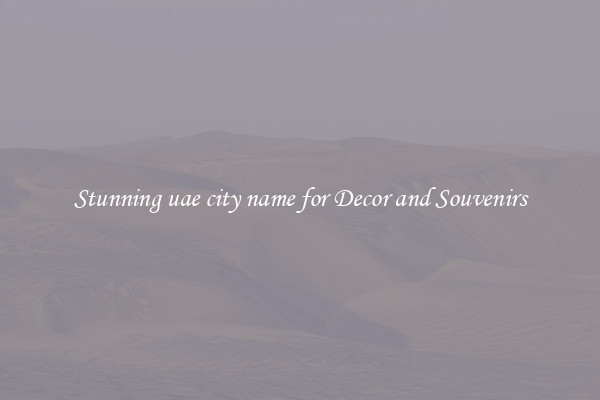 Stunning uae city name for Decor and Souvenirs