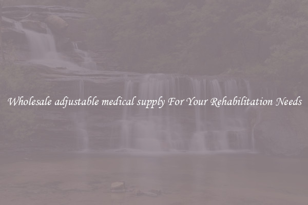 Wholesale adjustable medical supply For Your Rehabilitation Needs