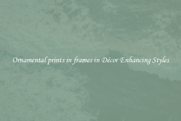 Ornamental prints in frames in Décor Enhancing Styles