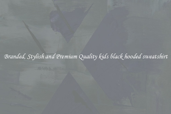Branded, Stylish and Premium Quality kids black hooded sweatshirt