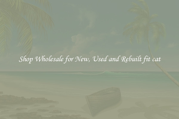 Shop Wholesale for New, Used and Rebuilt fit cat
