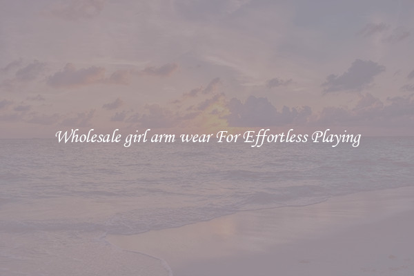 Wholesale girl arm wear For Effortless Playing