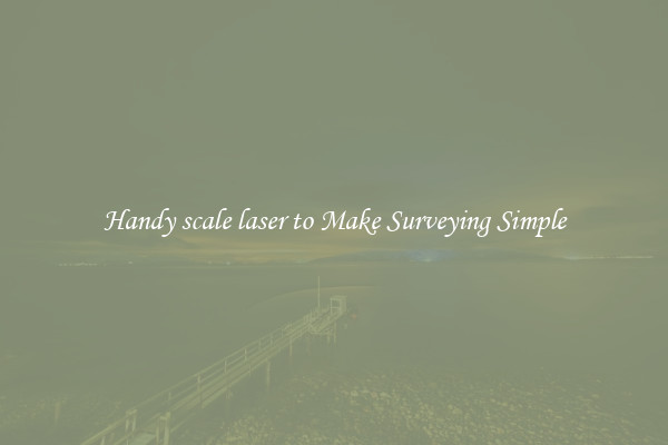 Handy scale laser to Make Surveying Simple